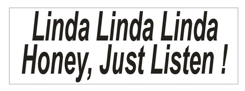 Listen Linda Honey Bumper Sticker or Helmet Sticker D759 Ellen Degeneres Show - Winter Park Products