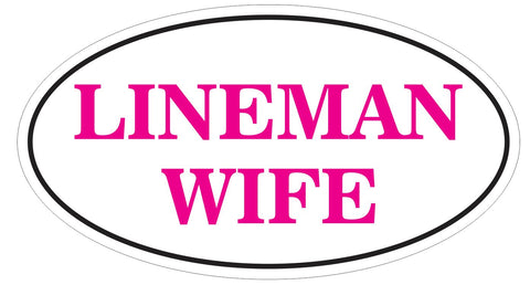 Lineman Wife Oval Bumper Sticker or Helmet Sticker Laptop Cell Euro Oval D7242