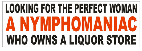 Nymphomaniac Liquor Store Perfect Woman Bumper Sticker or Helmet Sticker D607 - Winter Park Products