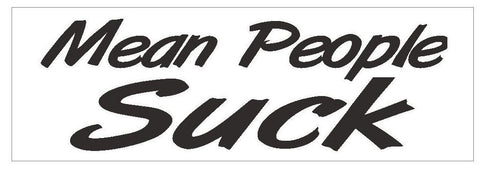 Mean People Suck Funny Bumper Sticker or Helmet Sticker D384 - Winter Park Products