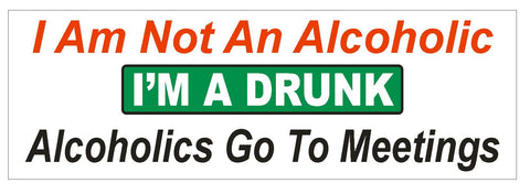 Not An Alcoholic Im a Drunk Funny Bumper Sticker or Helmet Sticker D611 - Winter Park Products