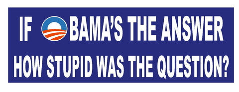 If Obama's The Answer Anti Obama Bumper Sticker or Helmet Sticker D616 - Winter Park Products