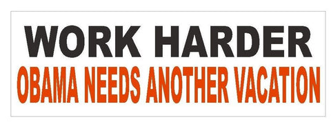 Work Harder Anti Obama Bumper Sticker or Helmet Sticker POLITICAL Politics D38 - Winter Park Products