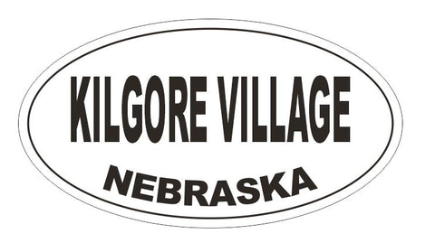 Kilgore Village Nebraska Oval Bumper Sticker or Helmet Sticker D5266 Oval