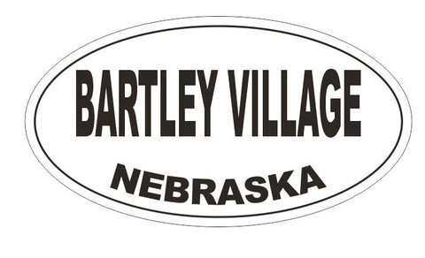 Bartley Village Nebraska Oval Bumper Sticker or Helmet Sticker D5122 Oval