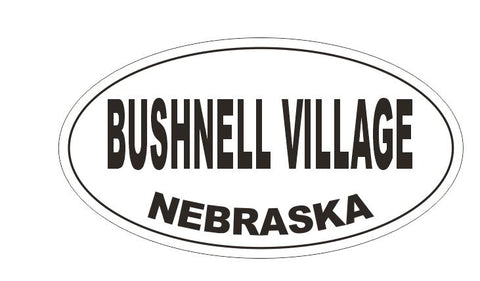 Bushnell Village Nebraska Oval Bumper Sticker or Helmet Sticker D5162 Oval