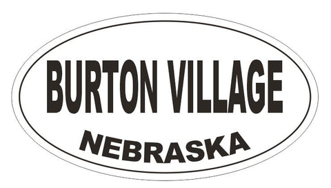 Burton Village Nebraska Bumper Sticker or Helmet Sticker D5061 Oval