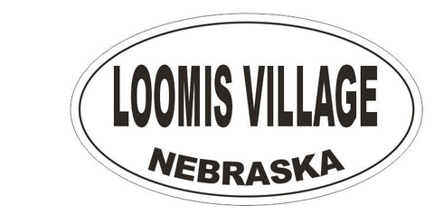 Loomis Village Nebraska Oval Bumper Sticker or Helmet Sticker D5284 Oval